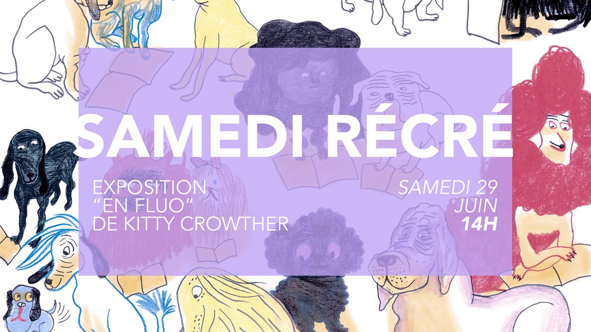 SAMEDI RÉCRÉ – EXPO “EN FLUO” DE KITTY CROWTHER