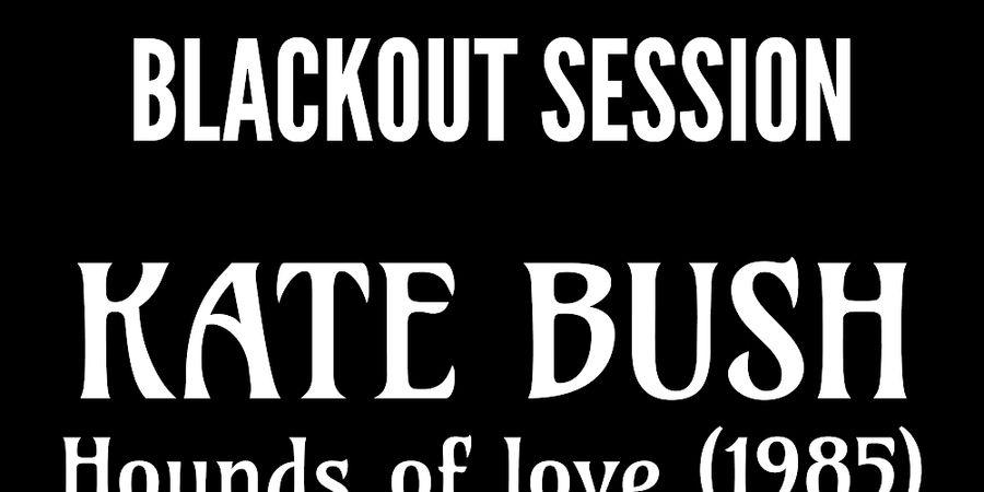 image - Blackout Session - Kate Bush « Hounds of love » (1985)