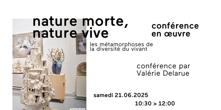 image - CONFÉRENCE EN ŒUVRE // NATURE MORTE, NATURE VIVE, LES MÉTAMORPHOSES DE LA DIVERSITÉ DU VIVANT