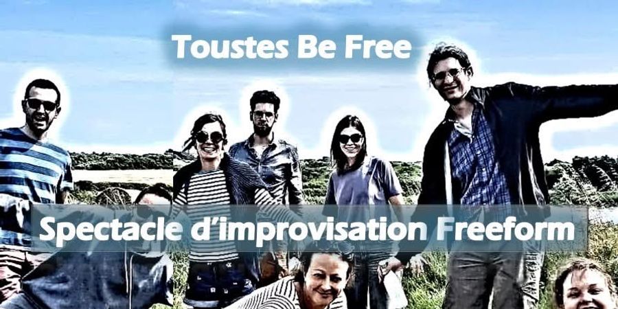 image - Toustes Be Free : Spectacle d’improvisation Freeform