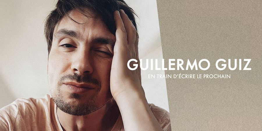 image - Guillermo Guiz : En train d’écrire le prochain