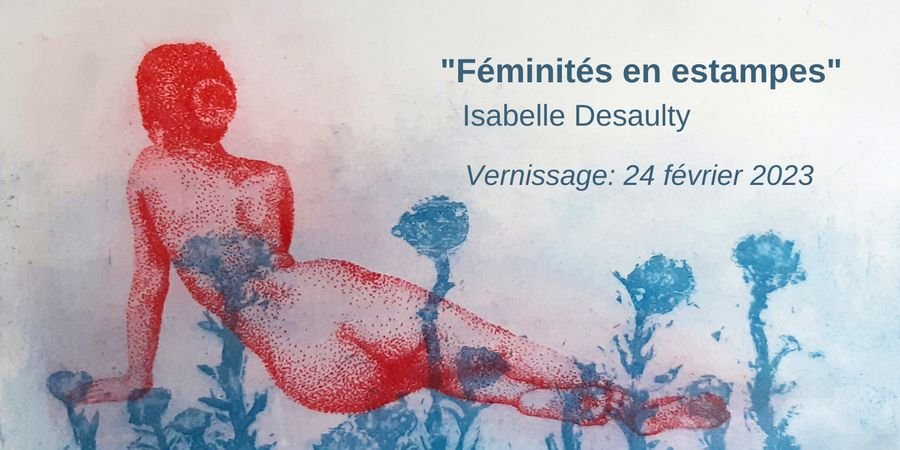 image - Vernissage Expo : Féminités en estampes - d'Isabelle Desaulty
