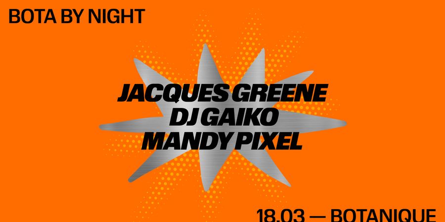 image - Bota By Night : Jacques Greene - DJ Gaiko - Mandy Pixel