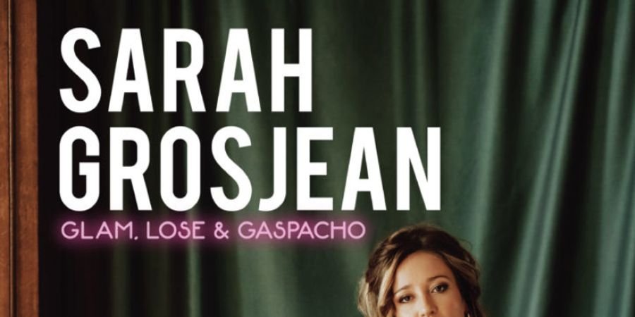 image - Sarah Grosjean - Glam, lose & Gaspacho