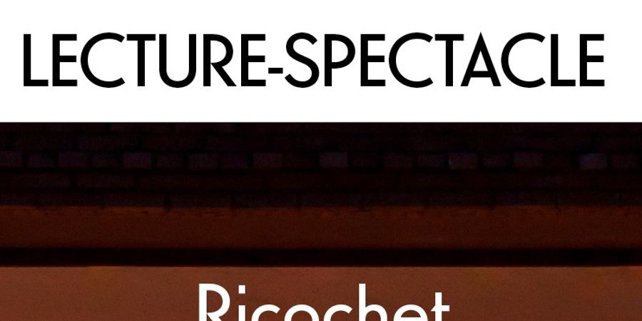 image - Lecture-Spectacle Ricochet