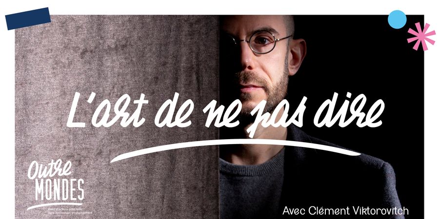 image - Clément Viktorovitch - L'art de ne pas dire 