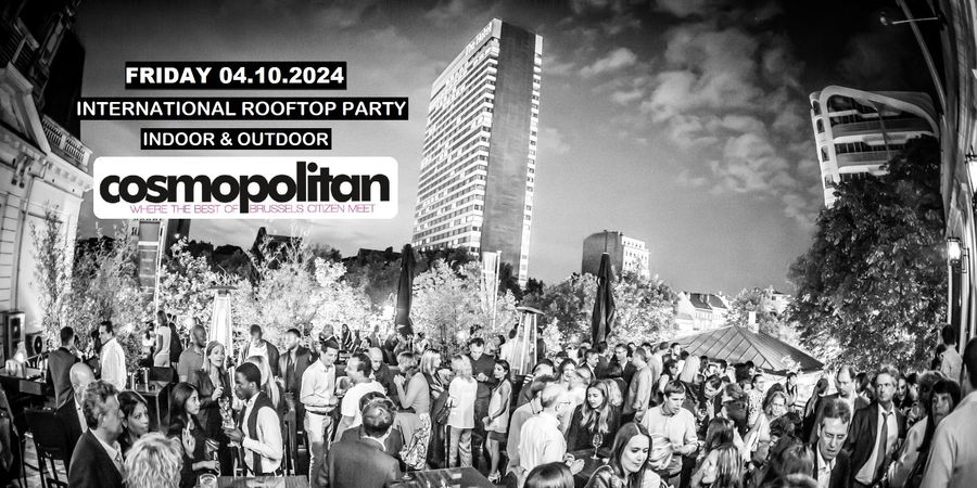 image - COSMOPOLITAN ROOFTOP PARTY- WHERE THE BEST OF BRUSSELS CITIZEN MEETS. FRIDAY 04.10 -INDOOR & OUTDOOR