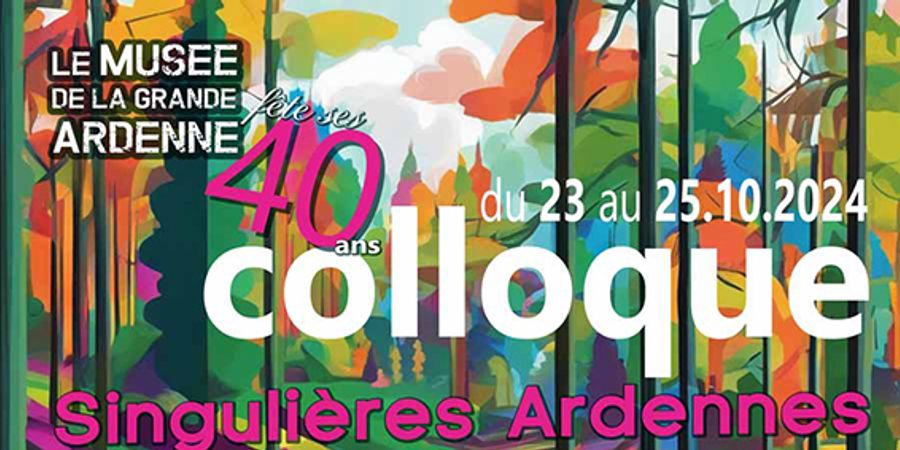 image - Singulières Ardennes : le colloque du Musée de la Grande Ardenne