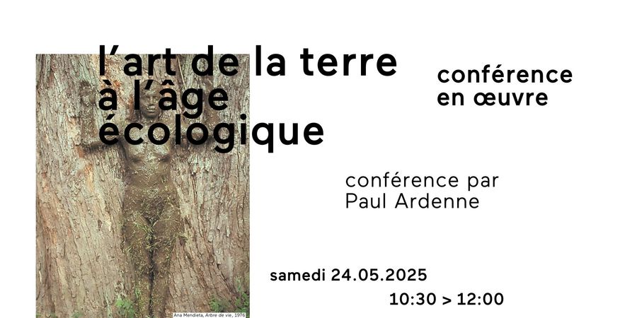 image - CONFÉRENCE EN ŒUVRE // L'ART DE LA TERRE À L' ÂGE ÉCOLOGIQUE