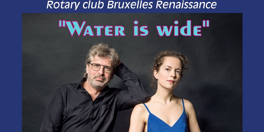 image - CONCERTRotary Bruxelles Renaissance Dinsdag 21/01/2025 Philippe Thuriot en Lore Binon“WATER IS Wide