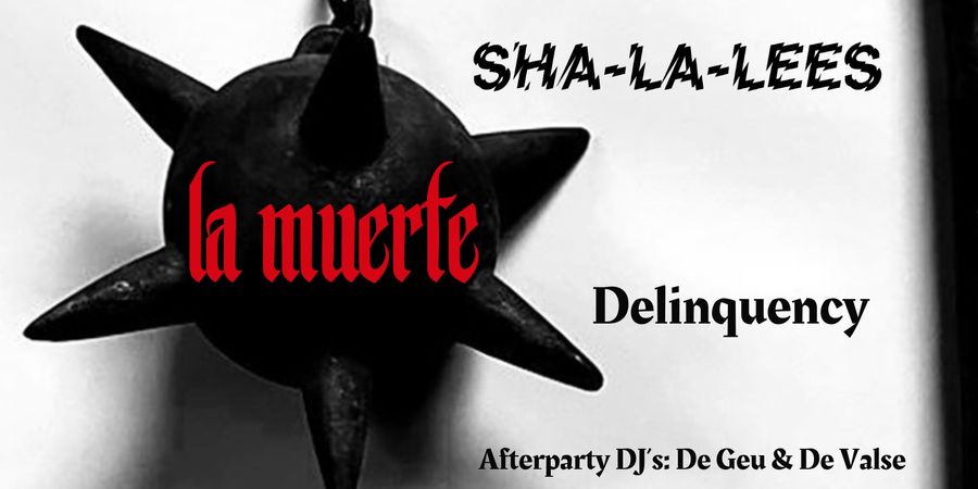 image - La Muerte - Sha-La-Lees - Delinquency - Afterparty DJ's: De Geu & De Valse