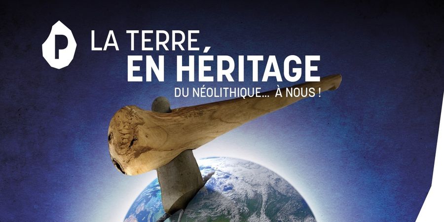 image - La Terre en héritage : du Néolithique à nous