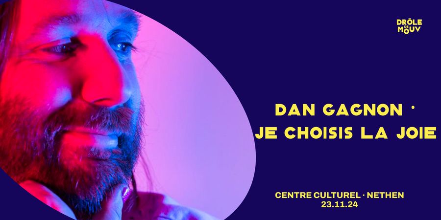 image - Dan Gagnon - Je choisis la joie ! - Drôle de Mouv ASBL