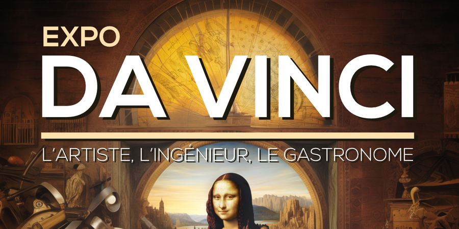 image - EXPO DA VINCI, l'artiste, l'ingénieur, le gastronome