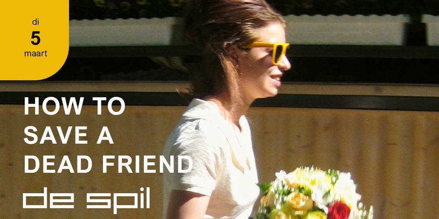 image - De Andere Film HOW TO SAVE A DEAD FRIEND
