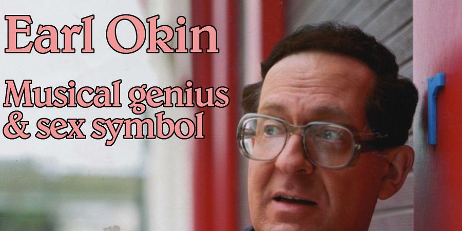 image - Earl Okin - Musical genius & sex symbol
