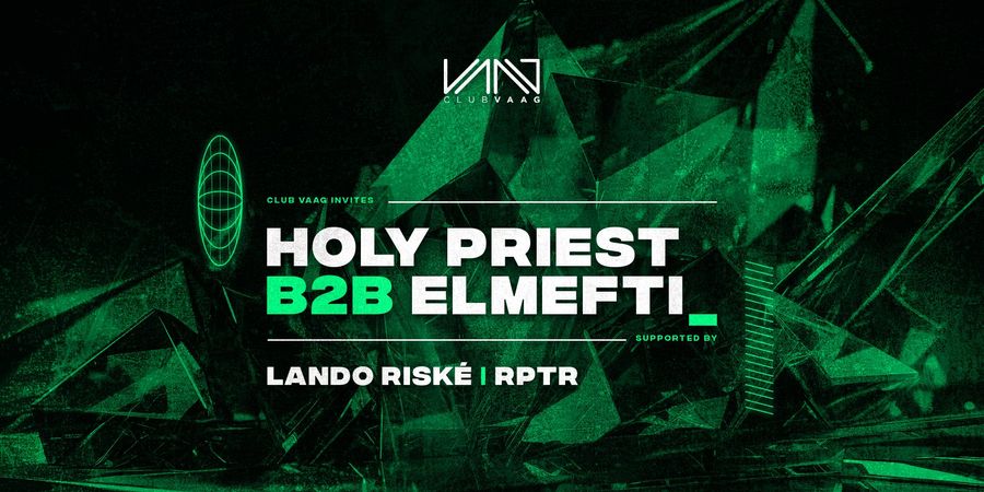 image - Club Vaag invites HOLY PRIEST B2B ELMEFTI