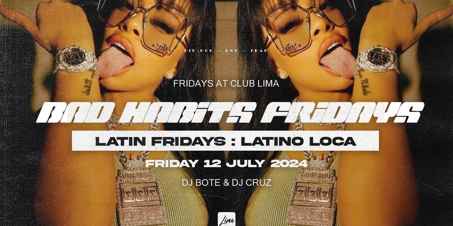 image - BAD HABITS :: LATINO LOCA (LATIN FRIDAYS)