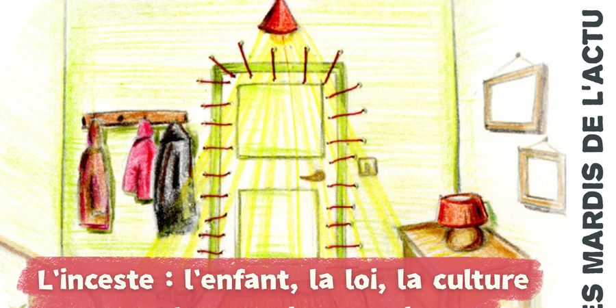 image - Mardi de l'Actu - l'Inceste : l'enfant, la loi, la culture. Changer de regard.