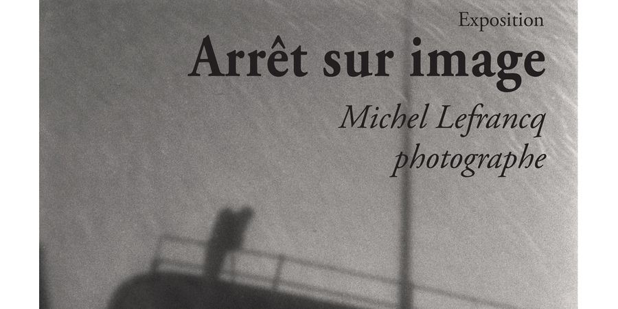 image - Arrêt sur image - Michel Lefrancq, photographe