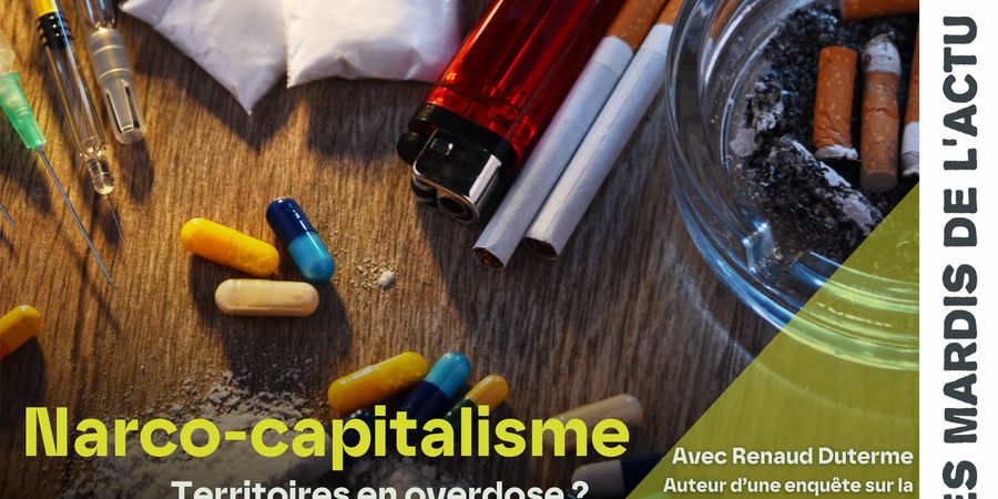 image - Mardi de l'Actu - Narco-capitalisme : Territoires en overdose ?