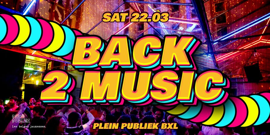 image - ✩ Mont des Arts PARTY • BACK 2 MUSIC 2000-2010 at Plein Publiek • SAMEDI 22/03 ✩
