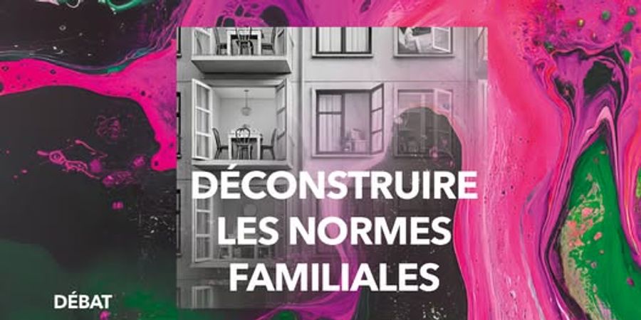 image - Débat : déconstruire les normes familiales