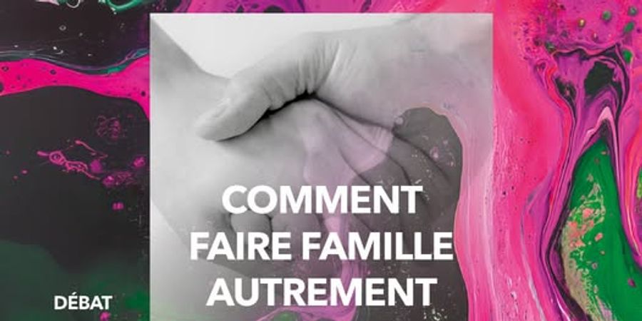 image - Débat : Comment faire famille autrement?