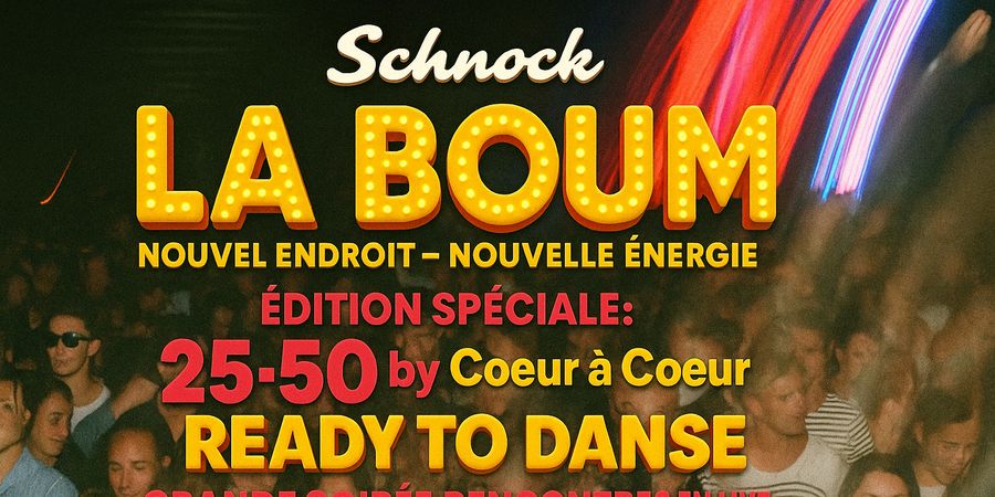image - LA BOUM | GRANDE SOIREE RENCONTRES XXL | SCHNOCK X COEUR A COEUR (Edition spéciale 25+)