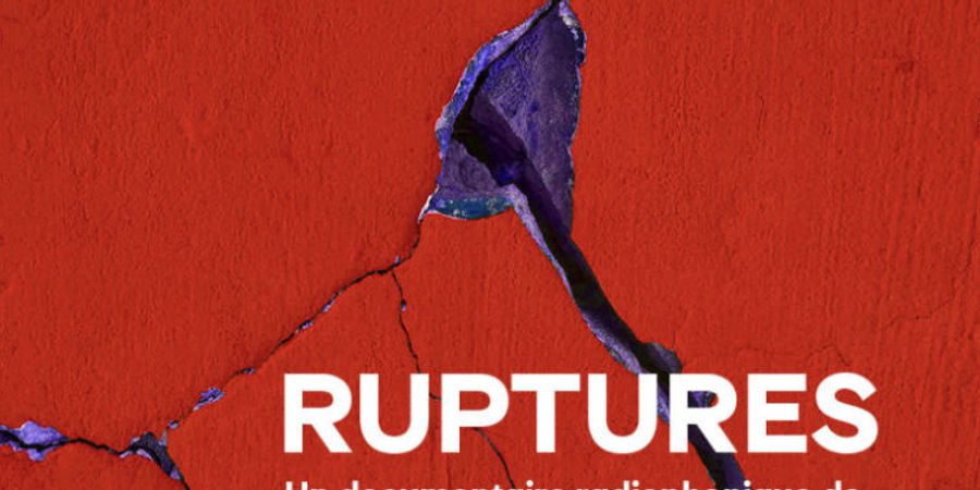 image - Rupture(s) | Documentaire radiophonique