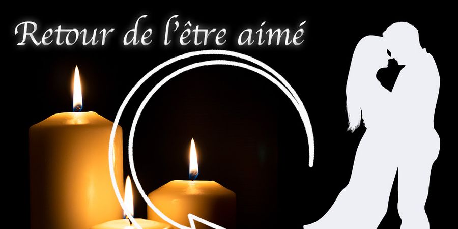 image - Rituel de retour affectif rapide de l’être aimé avec le Professeur Dansou