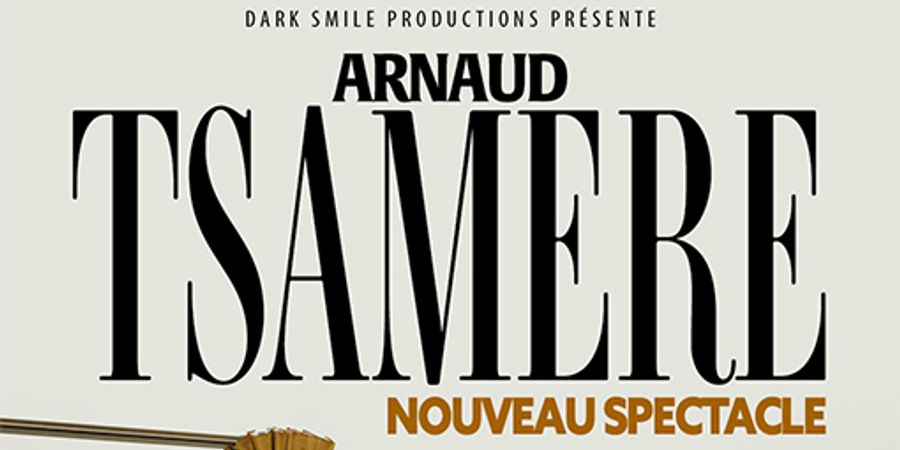 image - ARNAUD TSAMERE - NOUVEAU SPECTACLE