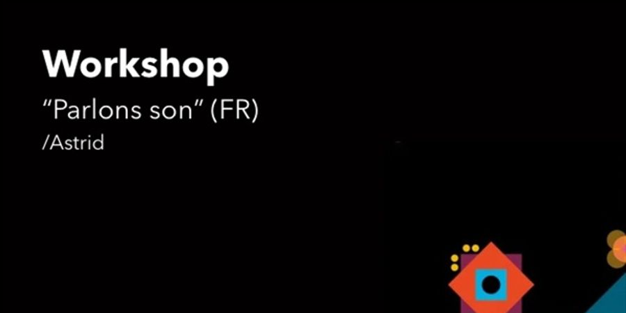 image - Workshop «Parlons Son» met Astrid (FR)