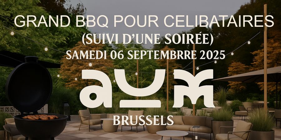 image - GRAND BBQ + SOIREE POUR CELIBATAIRES au AUM BRUSSELS 