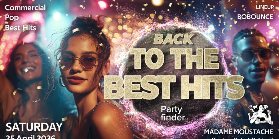image - BACK TO THE BEST HITS BY PARTYFINDER @MADAME MOUSTACHE | SATURDAY 25 APRIL