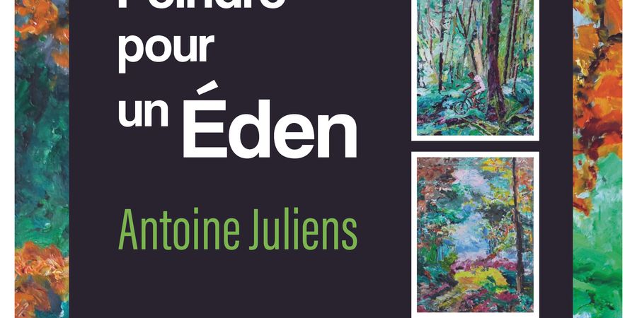 image - Peindre pour un Éden – Antoine Juliens