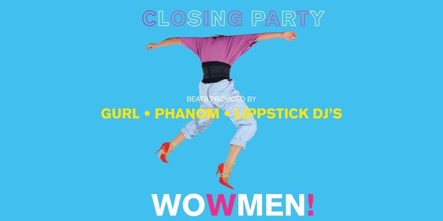 image - WoWmen!20 Closing Party - Gurl / Phanom / Lippstick dj's