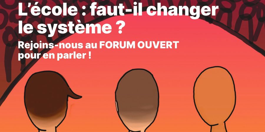 image - FORUM ouvert #2 > L'école : faut-il changer le système ?