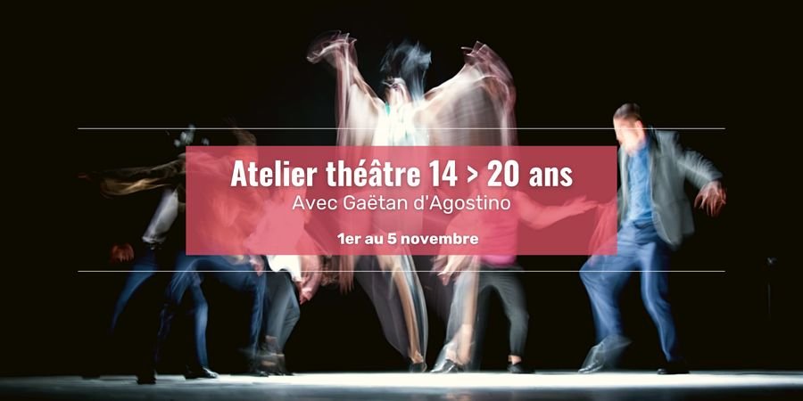 image - Atelier théâtre 14 > 20 ans // Avec Gaëtan D'Agostino