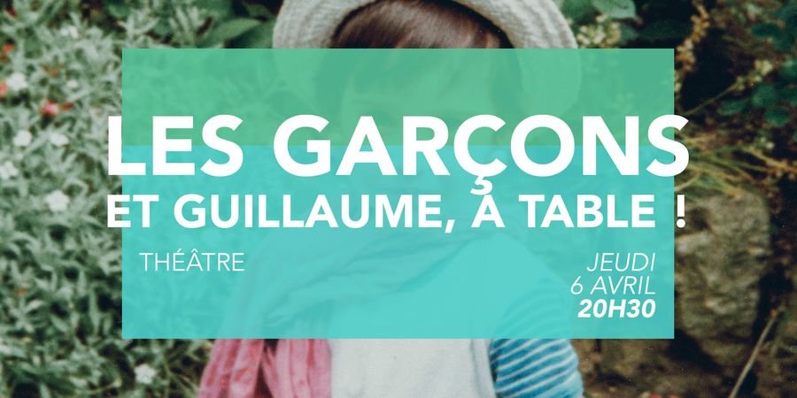 image - Théâtre - Les Garçons et Guillaume, à Table !